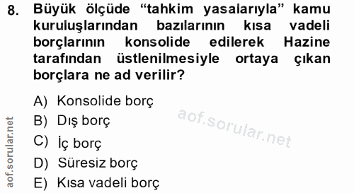 8. soru: Büyük ölçüde "tahkim yasalarıyla" kamu kuruluşlarından bazılarının kısa vadeli borçlarının konsolide edilerek Hazine…