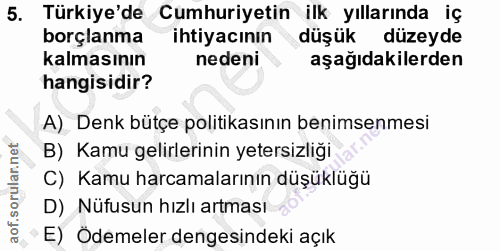 5. soru: Türkiye'de Cumhuriyetin ilk yıllarında iç borçlanma ihtiyacının düşük düzeyde kalmasının nedeni aşağıdakilerden hangi…