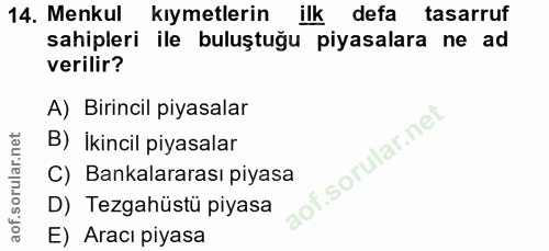 14. soru: Menkul kıymetlerin ilk defa tasarruf sahipleri ile buluştuğu piyasalara ne ad verilir? A) Birincil piyasalar B) İkinc…