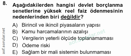 8. soru: Aşağıdakilerden hangisi devlet borçlanma senetlerine yüksek reel faiz ödenmesinin nedenlerinden biri değildir? A) Bir…