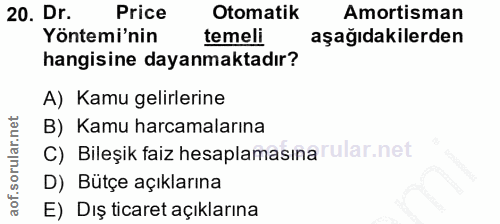 20. soru: Dr. Price Otomatik Amortisman Yöntemi'nin temeli aşağıdakilerden hangisine dayanmaktadır? A) Kamu gelirlerine B) Kamu…