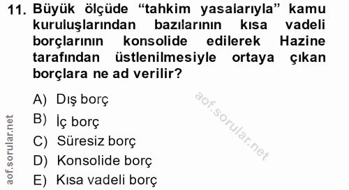 11. soru: Büyük ölçüde "tahkim yasalarıyla" kamu kuruluşlarından bazılarının kısa vadeli borçlarının konsolide edilerek Hazine…