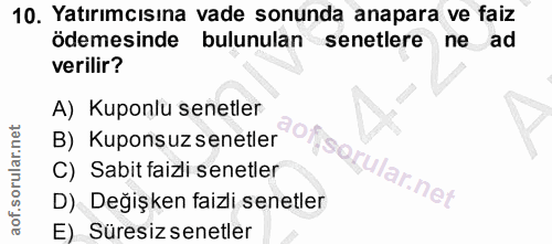 10. soru: Yatırımcısına vade sonunda anapara ve faiz ödemesinde bulunulan senetlere ne ad verilir? A) Kuponlu senetler B) Kupon…