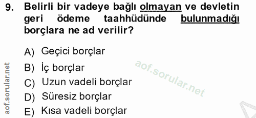 9. soru: Belirli bir vadeye bağlı olmayan ve devletin geri ödeme taahhüdünde bulunmadığı borçlara ne ad verilir? A) Geçici bor…