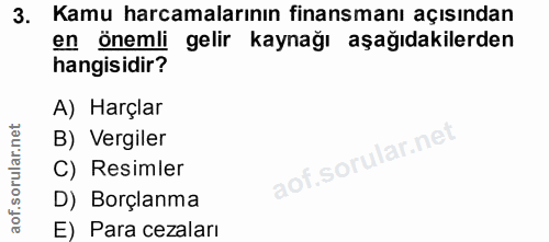 3. soru: Kamu harcamalarının finansmanı açısından en Önemli gelir kaynağı aşağıdakilerden hangisidir? A) Harçlar B) Vergiler C…