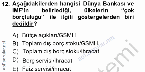12. soru: Aşağıdakilerden hangisi Dünya Bankası ve IMF'in belirlediği, ülkelerin "çok borçluluğu" ile ilgili göstergelerden bir…