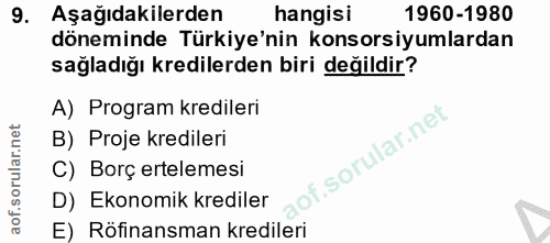 9. soru: Aşağıdakilerden hangisi 1960-1980 döneminde Türkiye'nin konsorsiyumlardan sağladığı kredilerden biri değildir? A) Pro…