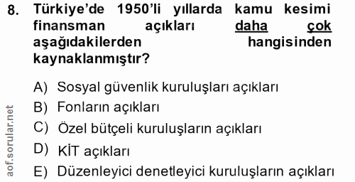 8. soru: Türkiye'de 1950'li yıllarda kamu kesimi finansman açıkları daha çok aşağıdakilerden hangisinden kaynaklanmıştır? A) S…