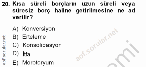 20. soru: Kısa süreli borçların uzun süreli veya süresiz borç haline getirilmesine ne ad verilir? A) Konversiyon B) Erteleme C)…