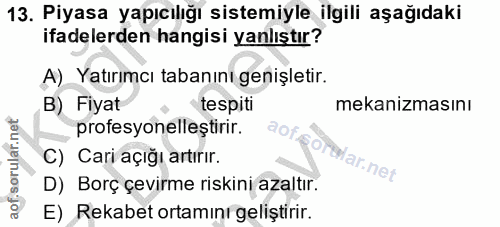 13. soru: Piyasa yapıcılığı sistemiyle ilgili aşağıdaki ifadelerden hangisi yanlıştır? A) Yatırımcı tabanını genişletir. B) Fiy…