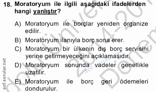 18. soru: Moratoryum ile ilgili aşağıdaki ifadelerden hangi yanlıştır? A) Moratoryum ile borçlar yeniden organize edilir. B) Mo…