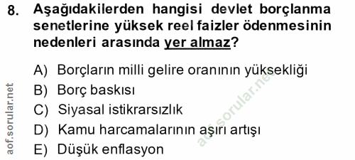 8. soru: Aşağıdakilerden hangisi devlet borçlanma senetlerine yüksek reel faizler ödenmesinin nedenleri arasında yer almaz? A)…