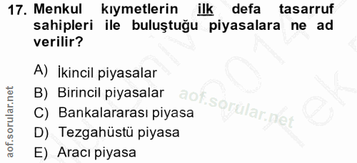 17. soru: Menkul kıymetlerin ilk defa tasarruf sahipleri ile buluştuğu piyasalara ne ad verilir? A) İkincil piyasalar B) Birinc…
