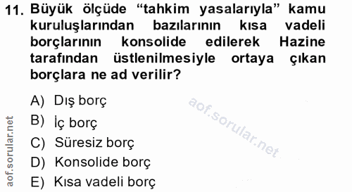 11. soru: Büyük ölçüde "tahkim yasalarıyla" kamu kuruluşlarından bazılarının kısa vadeli borçlarının konsolide edilerek Hazine…