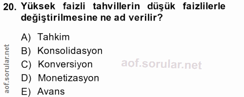 20. soru: Yüksek faizli tahvillerin düşük faizlilerle değiştirilmesine ne ad verilir? A) Tahkim B) Konsolidasyon C) Konversiyon…