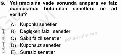 9. soru: Yatırımcısına vade sonunda anapara ve faiz ödemesinde bulunulan senetlere ne ad verilir? A) Kuponlu senetler B) Degiş…