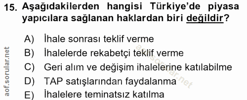 15. soru: Aşağıdakilerden hangisi Türkiye'de piyasa yapıcılara sağlanan haklardan biri değildir? A) Ihale sonrası teklif verme…