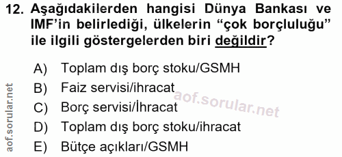 12. soru: Aşağıdakilerden hangisi Dünya Bankası ve IMF'in belirlediği, ülkelerin "çok borçluluğu" ile ilgili göstergelerden bir…