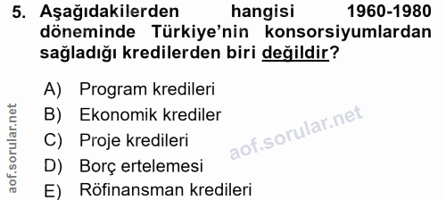 5. soru: Aşağıdakilerden hangisi 1960-1980 döneminde Türkiye'nin konsorsiyumlardan sağladığı kredilerden biri değildir? A) Pro…