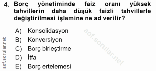 4. soru: Borç yönetiminde faiz oranı yüksek tahvillerin daha düşük faizli tahvillerle değiştirilmesi işlemine ne ad verilir? A…