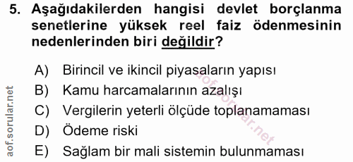 5. soru: Aşağıdakilerden hangisi devlet borçlanma senetlerine yüksek reel faiz ödenmesinin nedenlerinden biri değildir? A) Bir…