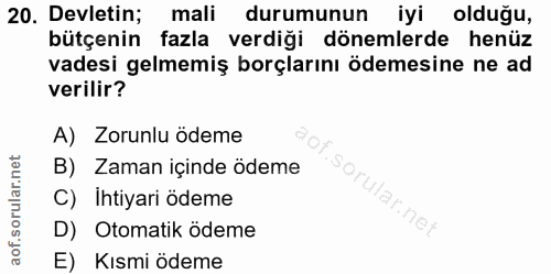 20. soru: Devletin; mali durumunun iyi olduğu, bütçenin fazla verdiği dönemlerde henüz vadesi gelmemiş borçlarını ödemesine ne…
