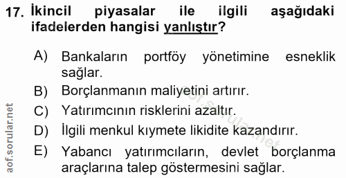 17. soru: Ikincil piyasalar ile ilgili aşağıdaki ifadelerden hangisi yanlıştır? A) Bankaların portföy yönetimine esneklik sagla…