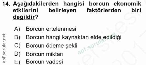 14. soru: Aşağıdakilerden hangisi borcun ekonomik etkilerini belirleyen faktörlerden biri değildir? A) Borcun ertelenmesi B) Bo…