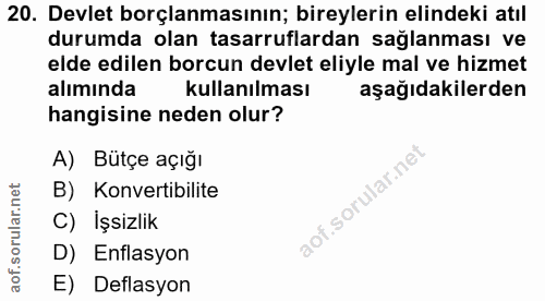 20. soru: Devlet borçlanmasının; bireylerin elindeki atıl durumda olan tasarruflardan saglanması ve elde edilen borcun devlet e…