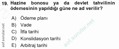 19. soru: Hazine bonosu ya da devlet tahvilinin ödemesinin yapıldığı güne ne ad verilir? A) Ödeme planı B) Vade C) Itfa tarihi…