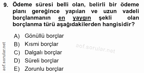 9. soru: Odeme süresi belli olan, belirli bir ödeme planı gereğince yapılan ve uzun vadeli borçlanmanın en yaygın şekli olan b…
