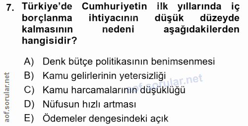 7. soru: Türkiye'de Cumhuriyetin ilk yıllarında iç borçlanma ihtiyacının düşük düzeyde kalmasının nedeni aşağıdakilerden hangi…