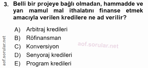 3. soru: Belli bir projeye bağlı olmadan, hammadde ve yan mamul mal ithalatını finanse etmek amacıyla verilen kredilere ne ad…