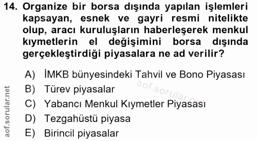 14. soru: Organize bir borsa dışında yapılan işlemleri kapsayan, esnek ve gayri resmi nitelikte olup, aracı kuruluşların haberl…