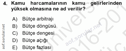4. soru: Kamu harcamalarının kamu gelirlerinden yüksek olmasına ne ad verilir? A) Bütçe arbitraji B) Bütçe döngüsü C) Bütçe de…