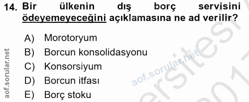14. soru: Bir ülkenin dış borç servisini ödeyemeyeceğini açıklamasına ne ad verilir? A) Morotoryum B) Borcun konsolidasyonu Kon…