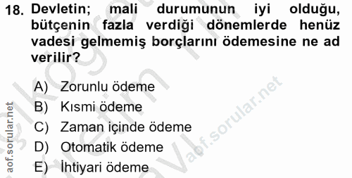 18. soru: Devletin; mali durumunun iyi olduğu, bütçenin fazla verdiği dönemlerde henüz vadesi gelmemiş borçlarını ödemesine ne…