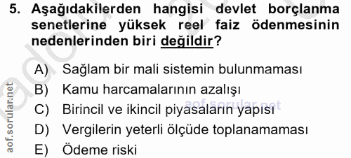 5. soru: Aşağıdakilerden hangisi devlet borçlanma senetlerine yüksek reel faiz ödenmesinin nedenlerinden biri değildir? A) Sağ…