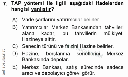 7. soru: TAP yöntemi ile ilgili aşağıdaki ifadelerden hangisi yanlıştır? A) Vade şartlarını yatırımcılar belirler. B) Yatırımc…