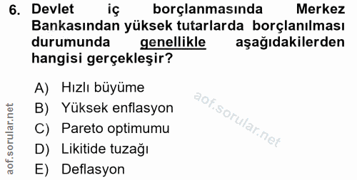 6. soru: Devlet borçlanmasında Merkez Bankasından yüksek tutarlarda borçlanılması durumunda genellikle aşağıdakilerden hangisi…