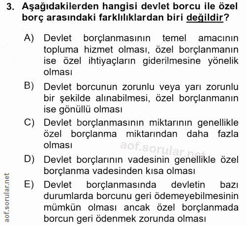 3. soru: Aşağıdakilerden hangisi devlet borcu ile özel borç arasındaki farklılıklardan biri değildir? A) Devlet borçlanmasının…