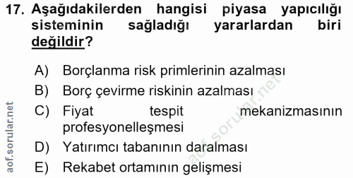 17. soru: Aşağıdakilerden hangisi piyasa yapıcılığı sisteminin sağladığı yararlardan biri değildir? A) Borçlanma risk primlerin…