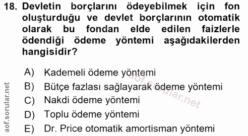 18. soru: Devletin borçlarını ödeyebilmek için fon oluşturduğu ve devlet borçlarının otomatik olarak bu fondan elde edilen faiz…