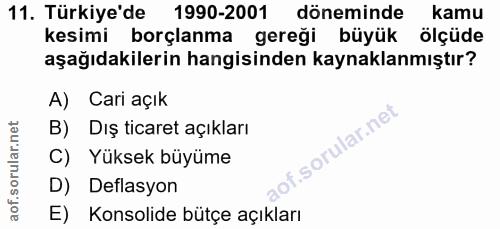 11. soru: Türkiye'de 1990-2001 döneminde kamu kesimi borçlanma gereği büyük ölçüde aşağıdakilerin hangisinden kaynaklanmıştır?…