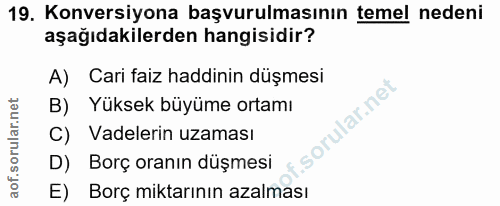 19. soru: Konversiyona başvurulmasının temel nedeni aşağıdakilerden hangisidir? A) Cari faiz haddinin düşmesi B) Yüksek büyüme…
