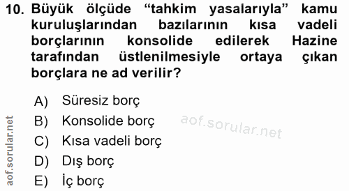 10. soru: Büyük ölçüde "tahkim yasalarıyla" kamu kuruluşlarından bazilarının kısa vadeli borçlarının konsolide edilerek Hazine…