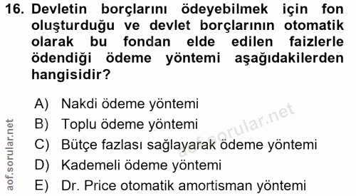 16. soru: Devletin borçlarını ödeyebilmek için fon oluşturduğu ve devlet borçlarının otomatik olarak bu fondan elde edilen faiz…