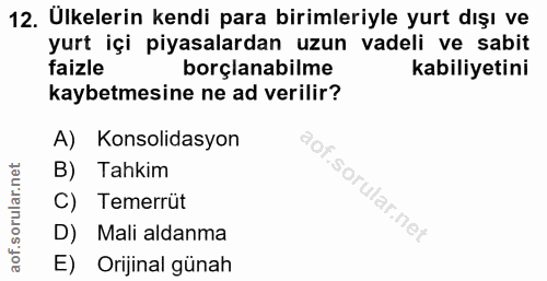 12. soru: Ülkelerin kendi para birimleriyle yurt dışı ve yurt içi piyasalardan uzun vadeli ve sabit faizle borçlanabilme kabili…