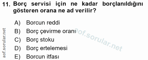 11. soru: Borç servisi için ne kadar borçlanıldığını gösteren orana ne ad verilir? By Borę çevirme orant of sorular net A) Borc…