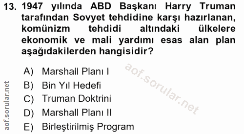 13. soru: 1947 yılında ABD Başkanı Harry Truman tarafından Sovyet tehdidine karşı hazırlanan, komünizm tehdidi altındaki ülkele…